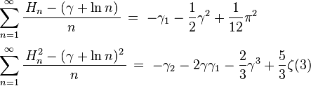 {\begin{array}{l}\displaystyle \sum _{n=1}^{\infty }{\frac {\,H_{n}-(\gamma +\ln n)\,}{n}}\,=\,\,-\gamma _{1}-{\frac {1}{2}}\gamma ^{2}+{\frac {1}{12}}\pi ^{2}\\[6mm]\displaystyle \sum _{n=1}^{\infty }{\frac {\,H_{n}^{2}-(\gamma +\ln n)^{2}\,}{n}}\,=\,\,-\gamma _{2}-2\gamma \gamma _{1}-{\frac {2}{3}}\gamma ^{3}+{\frac {5}{3}}\zeta (3)\end{array}}