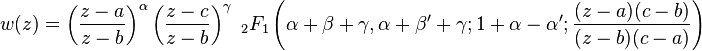 w(z)=
\left(\frac{z-a}{z-b}\right)^\alpha 
\left(\frac{z-c}{z-b}\right)^\gamma
\;_2F_1 \left(
\alpha+\beta +\gamma, 
\alpha+\beta'+\gamma; 
1+\alpha-\alpha';
\frac{(z-a)(c-b)}{(z-b)(c-a)} \right) 
