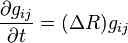 \frac{\partial g_{ij}}{\partial t}=(\Delta R)g_{ij}