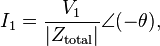  I_1 = \frac{V_1}{|Z_\text{total}|}\angle (-\theta),