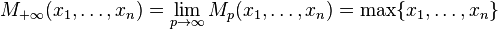 M_{+\infty}(x_1,\dots,x_n) = \lim_{p\to\infty} M_p(x_1,\dots,x_n) = \max \{x_1,\dots,x_n\}