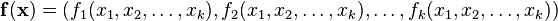 \mathbf f(\mathbf x) = (f_1(x_1, x_2, \dotsc, x_k), f_2(x_1, x_2, \dotsc, x_k), \dotsc, f_k(x_1, x_2, \dotsc, x_k))