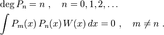 \begin{align}
&\deg P_n = n~, \quad n = 0,1,2,\ldots\\
&\int P_m(x) \, P_n(x) \, W(x)\,dx = 0~, \quad m \neq n~.
\end{align}