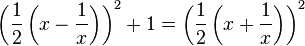 \left(\frac{1}{2} \left(x - \frac{1}{x}\right)\right)^2 + 1 =
\left(\frac{1}{2} \left(x + \frac{1}{x}\right)\right)^2