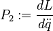 P_2 : =  \frac{dL}{d{\ddot q}} 