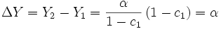 \Delta Y = Y_2 - Y_1 = \frac {\alpha} {1 - c_1} \left ( 1 - c_1 \right ) = \alpha 