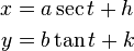 \begin{align}
  x &= a\sec t + h \\
  y &= b\tan t + k
\end{align}