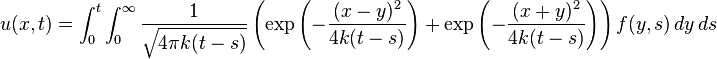 u(x,t)=\int_{0}^{t}\int_{0}^{\infty} \frac{1}{\sqrt{4\pi k(t-s)}} \left(\exp\left(-\frac{(x-y)^2}{4k(t-s)}\right)+\exp\left(-\frac{(x+y)^2}{4k(t-s)}\right)\right)
f(y,s)\,dy\,ds 