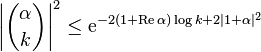 \left|{\alpha \choose  k} \right|^2\leq \mathrm{e}^{- 2(1+\mathrm{Re}\,\alpha )\log k +2|1+\alpha|^2}