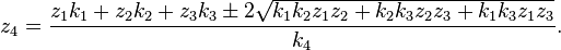 z_4 = \frac{z_1 k_1 + z_2 k_2 + z_3 k_3 \pm 2 \sqrt{k_1 k_2 z_1 z_2 +  k_2 k_3 z_2 z_3 + k_1 k_3 z_1 z_3} }{k_4}.