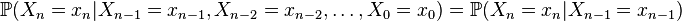 \mathbb{P}(X_n=x_n|X_{n-1}=x_{n-1},X_{n-2}=x_{n-2}, \dots, X_0=x_0)=\mathbb{P}(X_n=x_n|X_{n-1}=x_{n-1})