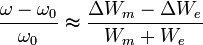 \frac{\omega - \omega_0}{\omega_0}\thickapprox \frac{\Delta W_m - \Delta W_e}{W_m + W_e}\,