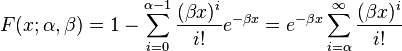 F(x;\alpha,\beta) = 1-\sum_{i=0}^{\alpha-1} \frac{(\beta x)^i}{i!} e^{-\beta x} = e^{-\beta x} \sum_{i=\alpha}^{\infty} \frac{(\beta x)^i}{i!}