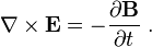 \nabla \times \mathbf{E} = -\frac{\partial \mathbf{B}}{\partial t} \ .