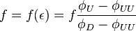 f=f(\epsilon)=f\frac{\phi_U-\phi_{UU}}{\phi_D-\phi_{UU}}