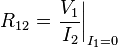 R_{12} = \left. \frac{V_1}{I_2} \right|_{I_1=0}