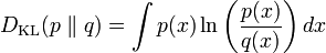 
    D_\mathrm{KL}(p \parallel q) = \int p(x)\ln\left( \frac{p(x)}{q(x)}\right) dx
  