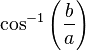 \cos^{-1}\left(\frac{b}{a}\right)