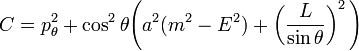 C = p_{\theta}^{2} + \cos^{2}\theta \Bigg( a^{2}(m^{2} - E^{2}) + \left(\frac{L}{\sin\theta} \right)^{2} \Bigg)