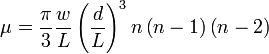  \mu = \frac {\pi } {3} \frac {w}{L} 
 \left( {\frac {d}{L}} \right)^{3} n \left( n-1 \right) 
 \left( n-2 \right) 