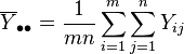 \overline{Y}_{\bullet\bullet} = \frac{1}{mn}\sum_{i=1}^m\sum_{j=1}^n Y_{ij}