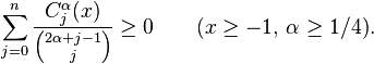 \sum_{j=0}^n\frac{C_j^\alpha(x)}{{2\alpha+j-1\choose j}}\ge 0\qquad (x\ge-1,\, \alpha\ge 1/4).