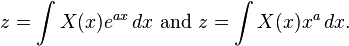  z = \int X(x) e^{ax} \,dx\text{  and  }z = \int X(x) x^a \,dx.