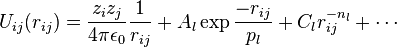 U_{ij}(r_{ij}) = \frac {z_i z_j}{4 \pi \epsilon_0} \frac {1}{r_{ij}} + A_l \exp \frac {-r_{ij}}{p_l} + C_l r_{ij}^{-n_l} + \cdots
