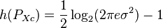 h(P_{Xc})=\frac{1}{2}\log_2(2\pi e\sigma^2)-1