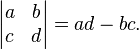 \begin{vmatrix} a & b\\c & d \end{vmatrix}=ad - bc .