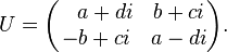 U = \begin{pmatrix} \ \ \,a+di & b+ci \\ -b+ci & a-di \end{pmatrix}.