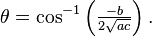 \theta =\cos ^{-1}\left(\tfrac{-b}{2\sqrt{ac}}\right).