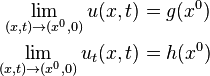 \begin{align}
\lim_{(x,t)\to (x^0,0)} u(x,t) &= g(x^0) \\
\lim_{(x,t)\to (x^0,0)} u_t(x,t) &= h(x^0)
\end{align}