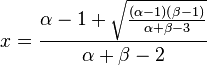 x = \frac{\alpha -1 +\sqrt{\frac{(\alpha-1)(\beta-1)}{\alpha+\beta-3}}}{\alpha+\beta-2}