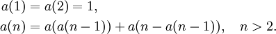 
\begin{align}
a(1)&=a(2)=1, \\
a(n)&=a(a(n-1))+a(n-a(n-1)), \quad n>2.
\end{align}
