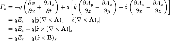 \begin{align} F_x & = -q\left(\frac{\partial \phi}{\partial x}+\frac{\partial A_x}{\partial t}\right) + q\left[\dot{y}\left(\frac{\partial A_y}{\partial x} - \frac{\partial A_x}{\partial y}\right)+\dot{z}\left(\frac{\partial A_z}{\partial x}-\frac{\partial A_x}{\partial z}\right)\right] \\
& = qE_x + q[\dot{y}(\nabla\times\mathbf{A})_z-\dot{z}(\nabla\times\mathbf{A})_y] \\
& = qE_x + q[\mathbf{\dot{r}}\times(\nabla\times\mathbf{A})]_x \\
& = qE_x + q(\mathbf{\dot{r}}\times\mathbf{B})_x
\end{align}