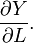 \frac {\partial Y} {\partial L}.