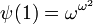 \psi(1) = \omega^{\omega^2}