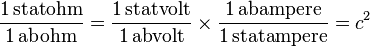 \mathrm{\frac{1\,statohm}{1\,abohm}}=
\mathrm{\frac{1\,statvolt}{1\,abvolt}}\times\mathrm{\frac{1\,abampere}{1\,statampere}}=c^2