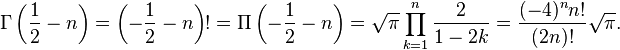 \Gamma\left (\frac{1}{2}-n\right ) = \left (-\frac{1}{2}-n\right )! = \Pi\left (-\frac{1}{2}-n\right ) = \sqrt{\pi} \prod_{k=1}^n {2 \over 1 - 2k} = {(-4)^n n! \over (2n)!} \sqrt{\pi}.