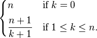 
\begin{cases} 
  n                   & \mbox{if } k = 0 \\[5pt]
  \displaystyle\frac{n + 1}{k + 1} & \mbox{if } 1 \le k \le n.
\end{cases}
