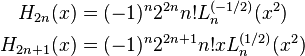 \begin{align}
H_{2n}(x) &= (-1)^n 2^{2n} n! L_n^{(-1/2)} (x^2) \\
H_{2n+1}(x) &= (-1)^n 2^{2n+1} n! x L_n^{(1/2)} (x^2)
\end{align}