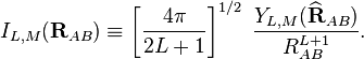 
I_{L,M}(\mathbf{R}_{AB}) \equiv \left[\frac{4\pi}{2L+1}\right]^{1/2}\;
\frac{Y_{L,M}(\widehat{\mathbf{R}}_{AB})}{R_{AB}^{L+1}}.
