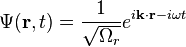 \Psi(\bold{r},t) = \frac{1}{\sqrt{\Omega_r}} e^{i\bold{k}\cdot\bold{r} - i \omega t} 