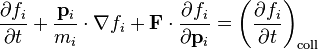 \frac{\partial f_i}{\partial t} + \frac{\mathbf{p}_i}{m_i}\cdot\nabla f_i + \mathbf{F}\cdot\frac{\partial f_i}{\partial \mathbf{p}_i} = \left(\frac{\partial f_i}{\partial t} \right)_\mathrm{coll}