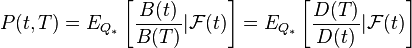 P(t,T) = E_{Q_*}\left[\frac{B(t)}{B(T)}|\mathcal{F}(t)\right] = E_{Q_*}\left[\frac{D(T)}{D(t)}|\mathcal{F}(t)\right] 