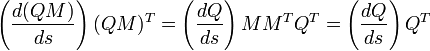 
\left(\frac{d(QM)}{ds}\right)(QM)^T 
= \left(\frac{dQ}{ds}\right)MM^TQ^T
= \left(\frac{dQ}{ds}\right)Q^T
