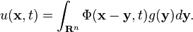 u(\mathbf{x},t) = \int_{\mathbf{R}^n}\Phi(\mathbf{x}-\mathbf{y},t)g(\mathbf{y})d\mathbf{y}.