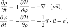 
\begin{align}
  \frac{\partial \rho}{\partial t}&=+\frac{\partial \mathcal{H}}{\partial \varphi}= -\nabla \cdot(\rho\vec{u}),
  \\
  \frac{\partial \varphi}{\partial t}&=-\frac{\partial \mathcal{H}}{\partial \rho}=-\frac{1}{2}\vec{u}\cdot\vec{u}-e',
\end{align}
