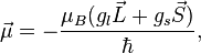 \vec{\mu} = -\frac{\mu_B (g_l \vec{L} + g_s \vec{S})}{\hbar},